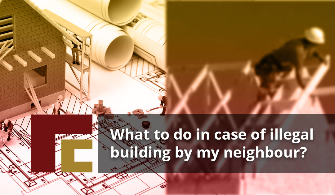 What to do in case of illegal building by my neighbour?